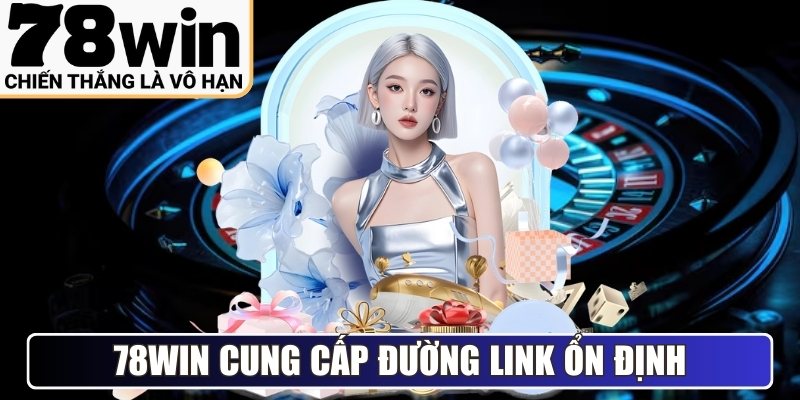 78win cung cấp đường link truy cập ổn định