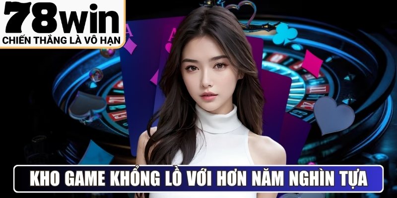 Kho game khổng lồ với hơn năm nghìn tựa