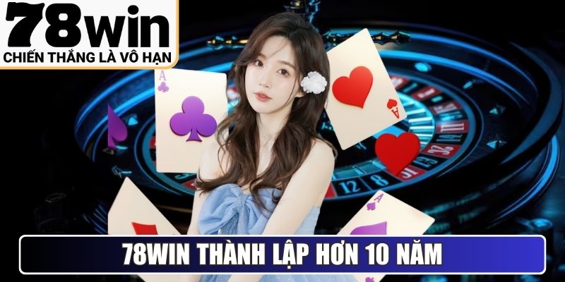 78win cùng quá trình thành lập hơn 10 năm