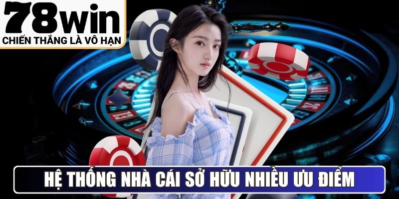 Hệ thống nhà cái sở hữu nhiều ưu điểm nổi bật