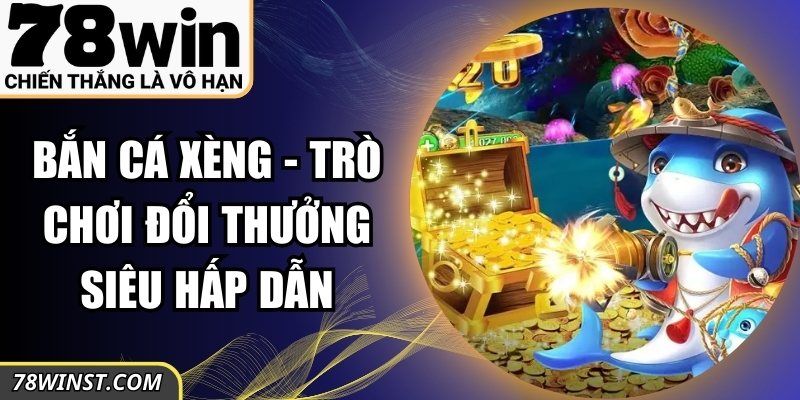 Bắn Cá Xèng