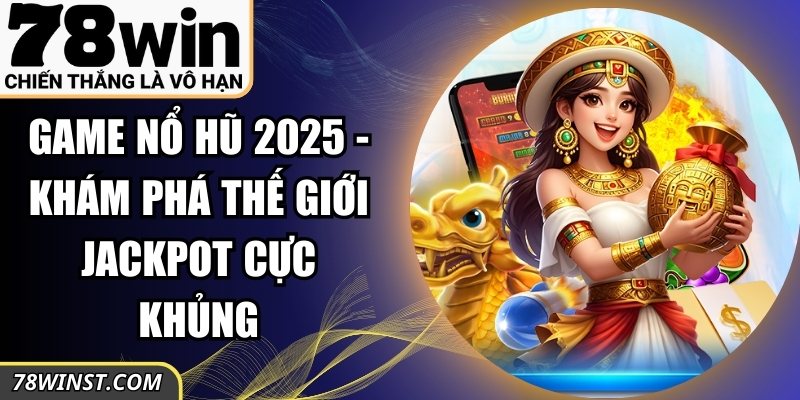 Game Nổ Hũ 2025